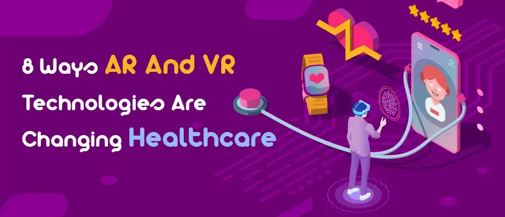 8-ways-ar-and-vr-technologies-are-changing-healthcare