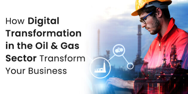 Digital Transformation in the Oil & Gas Sector Transform Digital Transformation in the Oil & Gas Sector Transform