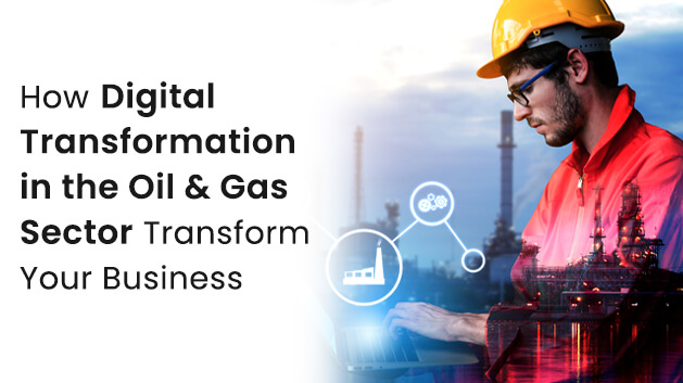 Digital Transformation in the Oil & Gas Sector Transform