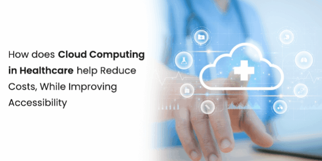 How does Cloud Computing in Healthcare help Reduce Costs How does Cloud Computing in Healthcare help Reduce Costs