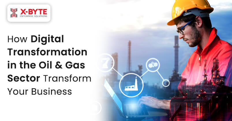 How Digital Transformation in the Oil & Gas Sector Transform Your Business