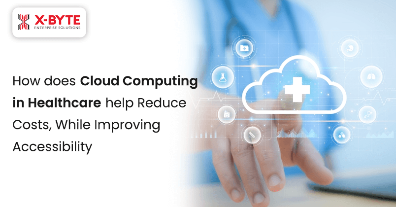 How does Cloud Computing in Healthcare help Reduce Costs, While improving Accessibility