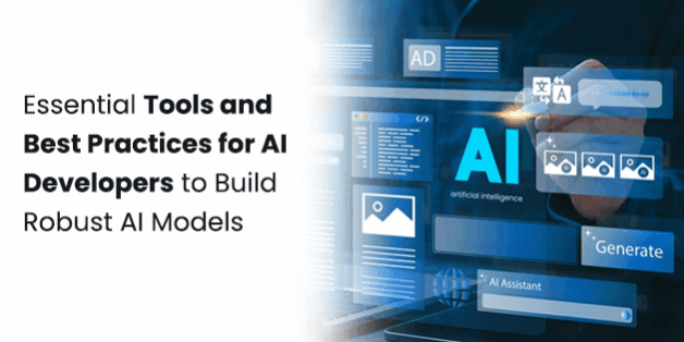 Essential Tools and Best Practices for AI Developers to Build Robust AI Models