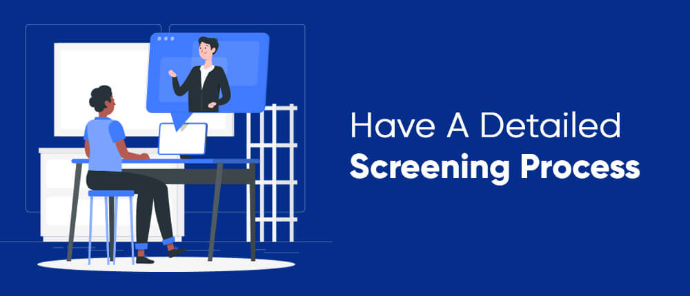 Have A Detailed Screening Process