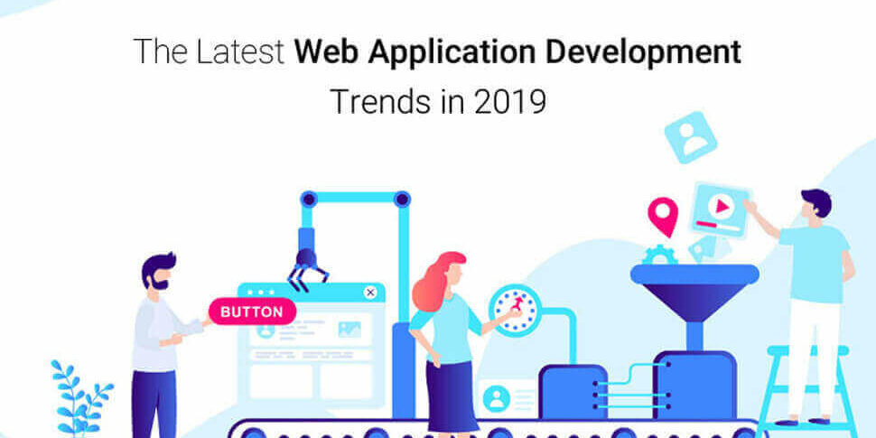The-Latest-Web-Application-Development-Trends-in-2019 The-Latest-Web-Application-Development-Trends-in-2019