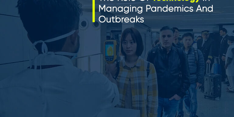 The Role Of Technology In Managing Pandemics And Outbreaks-XbyteSolutions