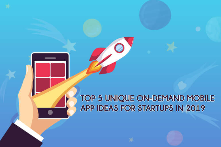 Top-5-Unique-On-Demand-Mobile-App-Ideas-For-Startups-In-2019-banner (1)