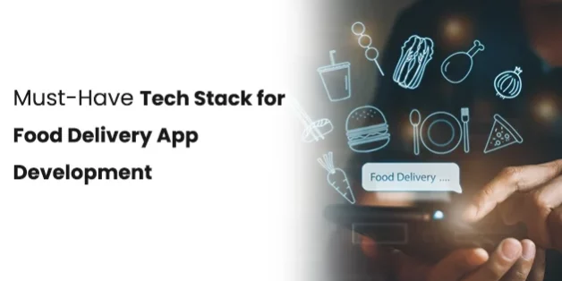 Must-Have Tech Stack for Food Delivery App Development 